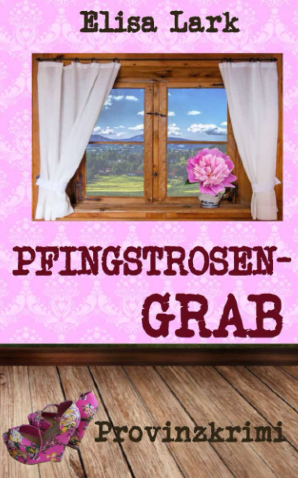 Pfingstrosengrab: Achtzehnter Fall der Huber Franzi (Provinzkrimi) Cosy Mystery & Humour
