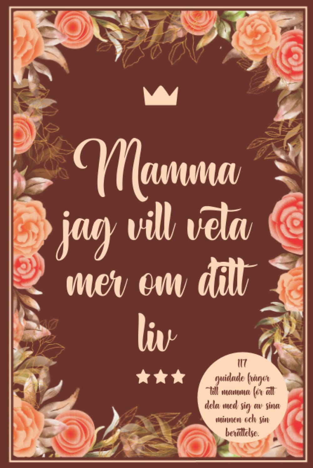 Mamma jag vill veta mer om ditt liv: 117 guidade frågor till mamma för att dela med sig av sina minnen och sin berättelse. Politics & History