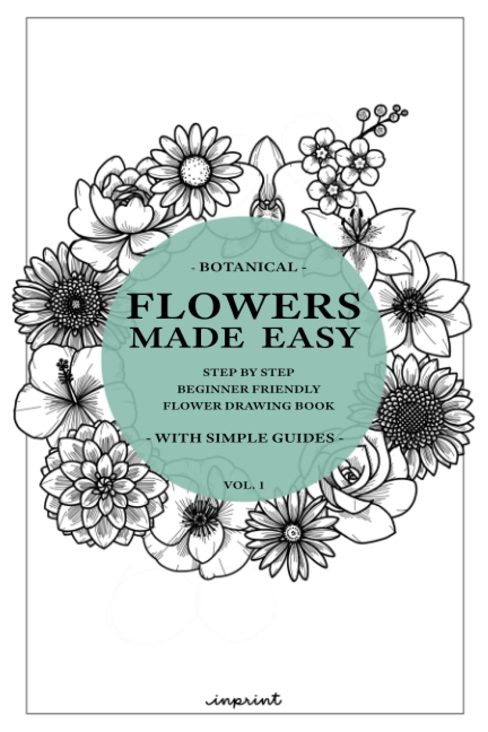 Flowers Made Easy: A step by step guide on how to draw flowers (Beginner Friendly) (Drawings Made Easy) Arts & Music