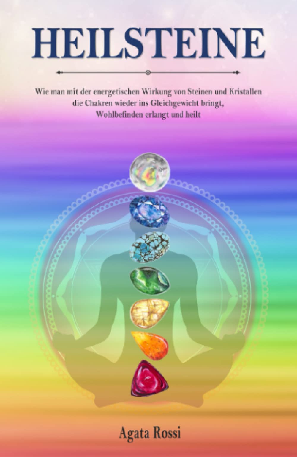 Heilsteine: Wie man mit der energetischen Wirkung von Steinen und Kristallen die Chakren wieder ins Gleichgewicht bringt, Wohlbefinden erlangt und heilt Religion & Esotericism