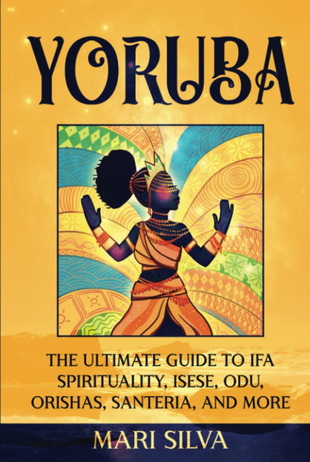 Yoruba: The Ultimate Guide to Ifa Spirituality, Isese, Odu, Orishas, Santeria, and More (African Spirituality) Religion & Esotericism