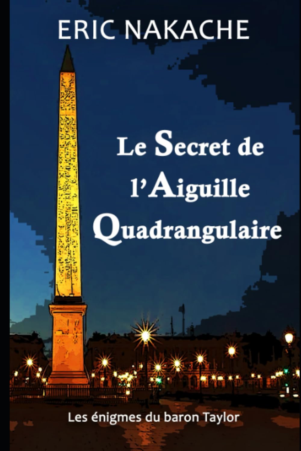 LE SECRET DE L’AIGUILLE QUADRANGULAIRE: Les découvertes du Baron Taylor book