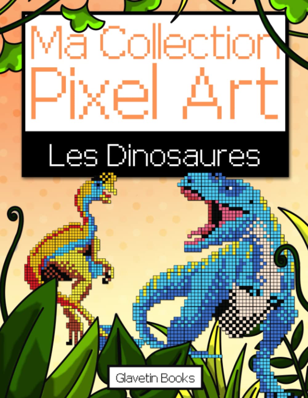 Ma Collection Pixel Art - Les Dinosaures: Livre de coloriage Pixel Art sur le thème des dinosaures - Reproduis et colorie d'après les modèles. Non-fiction