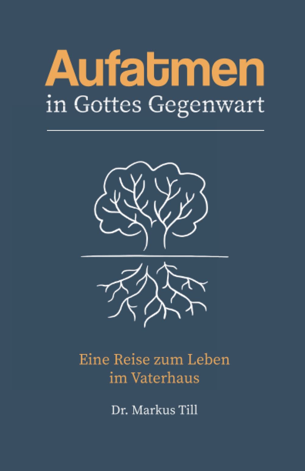 Aufatmen in Gottes Gegenwart: Eine Reise zum Leben im Vaterhaus Religion & Esotericism