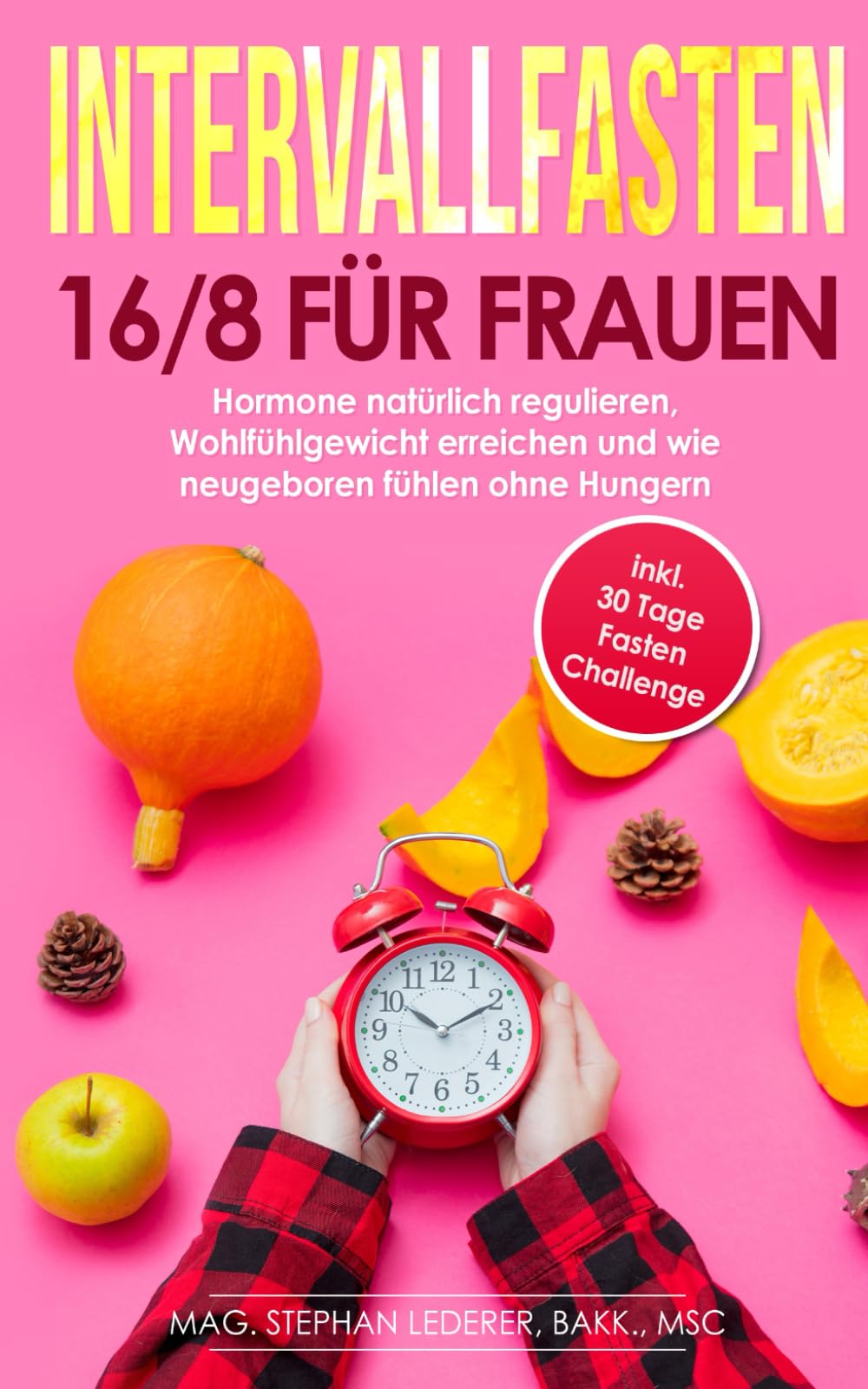 Intervallfasten 16/8 für Frauen: Hormone natürlich regulieren, Wohlfühlgewicht erreichen und wie neugeboren fühlen ohne Hungern inkl. 30-Tage-Fasten-Challenge Medicine
