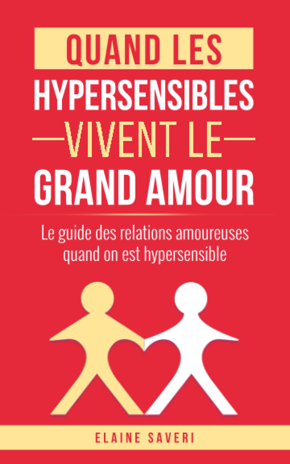 Quand les hypersensibles vivent le grand amour: Le guide des relations amoureuses quand on est hypersensible Partnership & Love