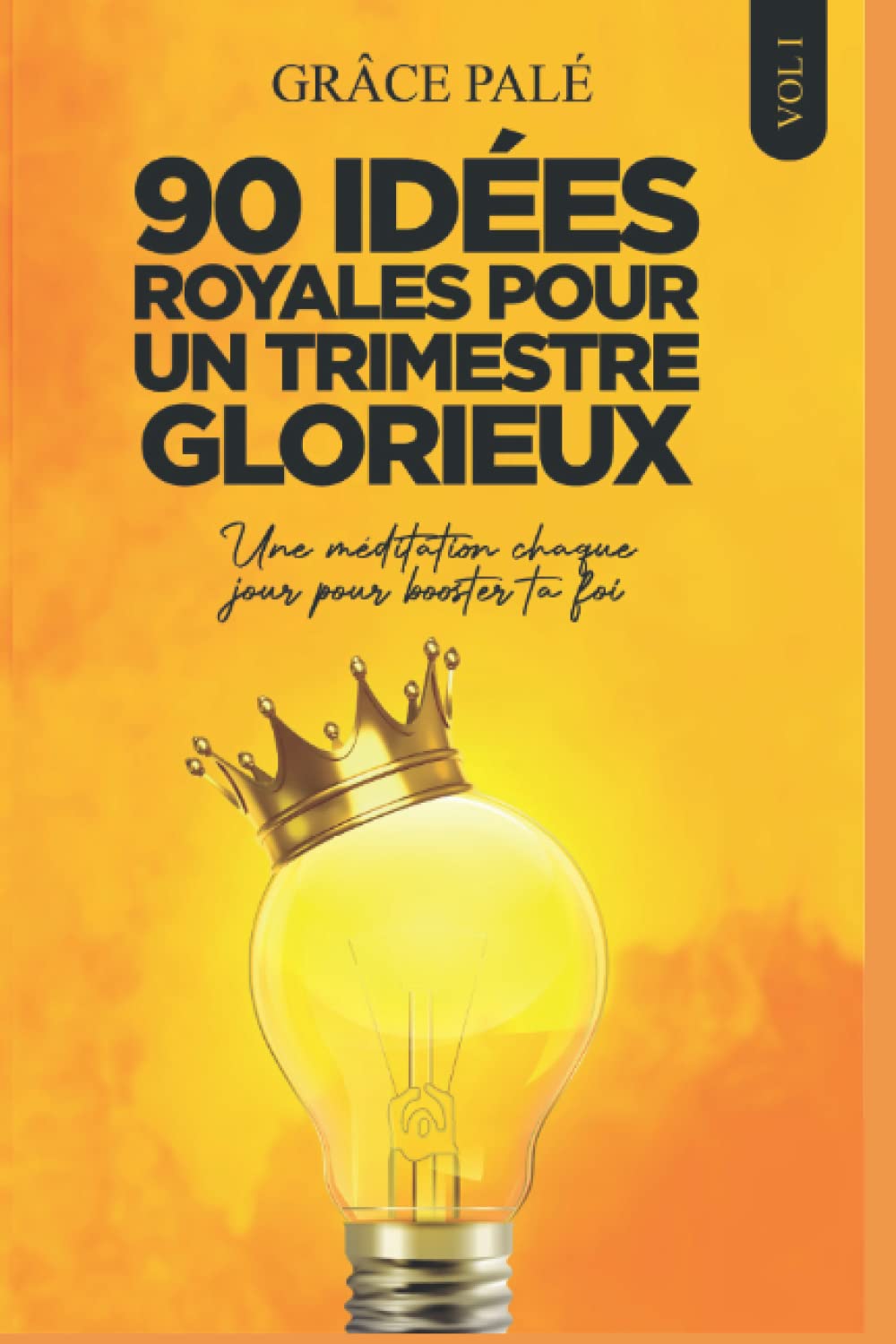 90 IDÉES ROYALES POUR UN TRIMESTRE GLORIEUX: Une méditation chaque jour pour booster ta foi book