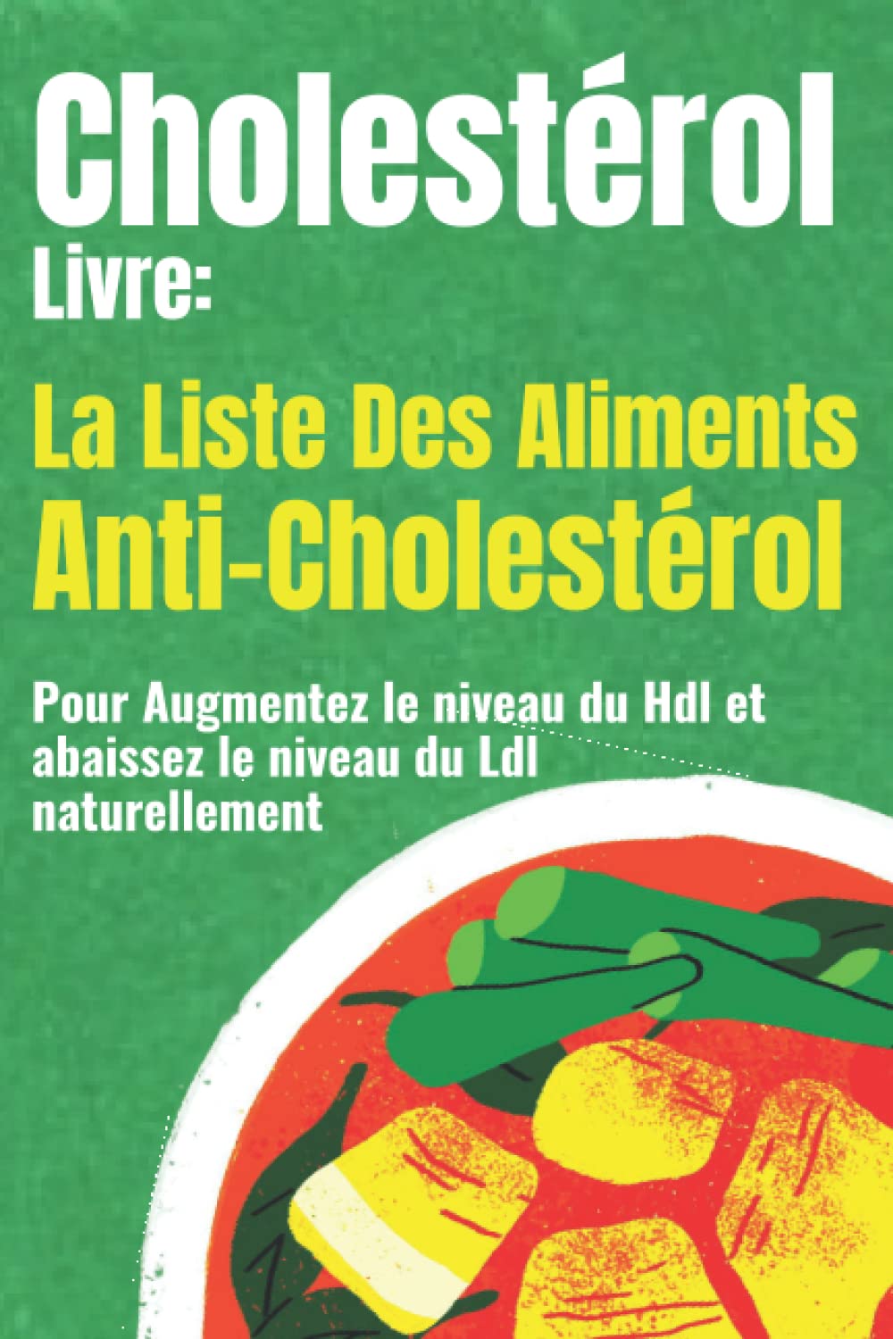 Cholesterol Livre: La liste Des Aliments Anti-cholestérol Pour Augmentez le niveau du Hdl et abaissez le niveau du Ldl naturellement Health, Nutrition & Fitness