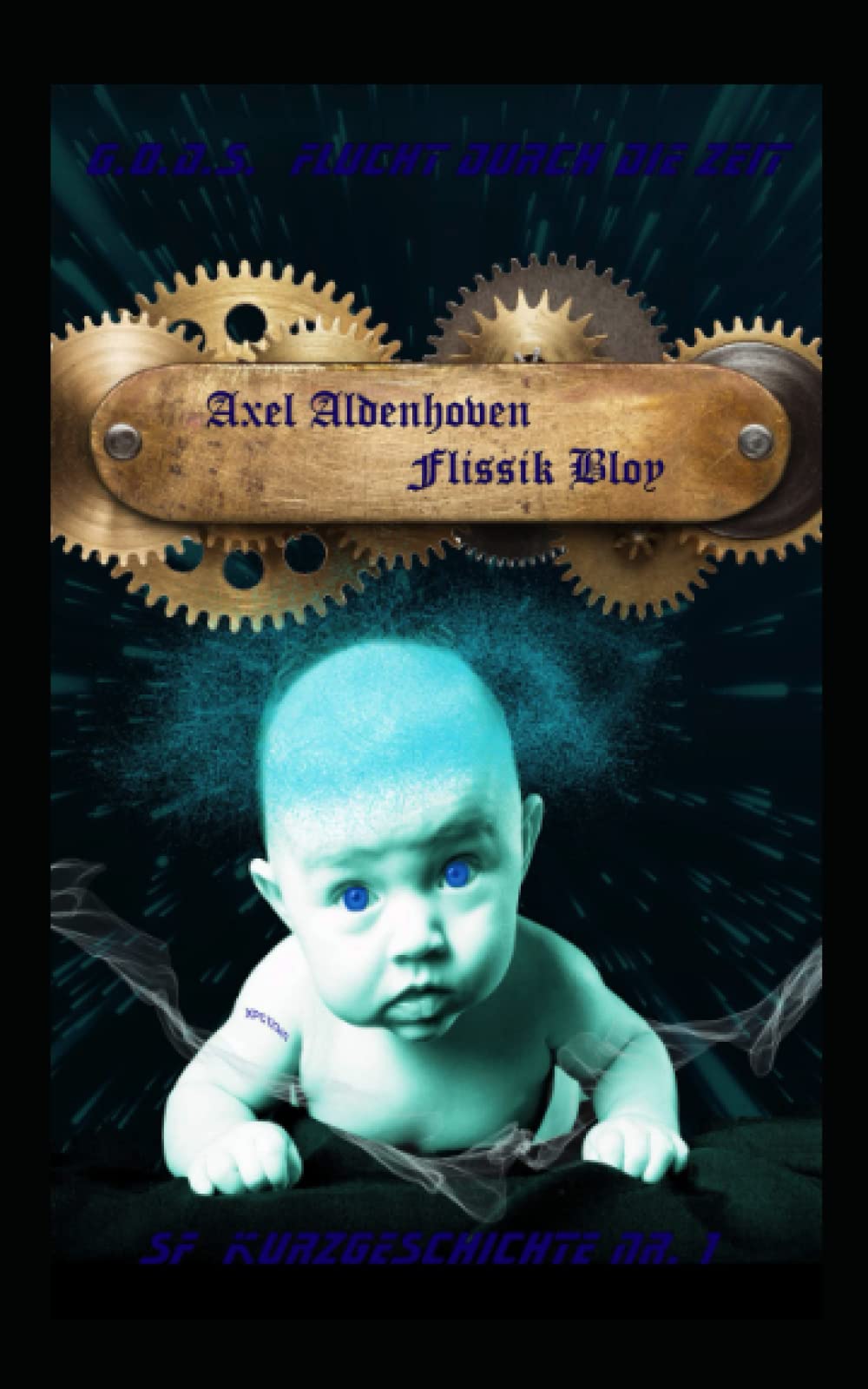 Flissik Bloy (G.O.D.S. - Flucht durch die Zeit, Band 1) Cyberpunk & Steampunk