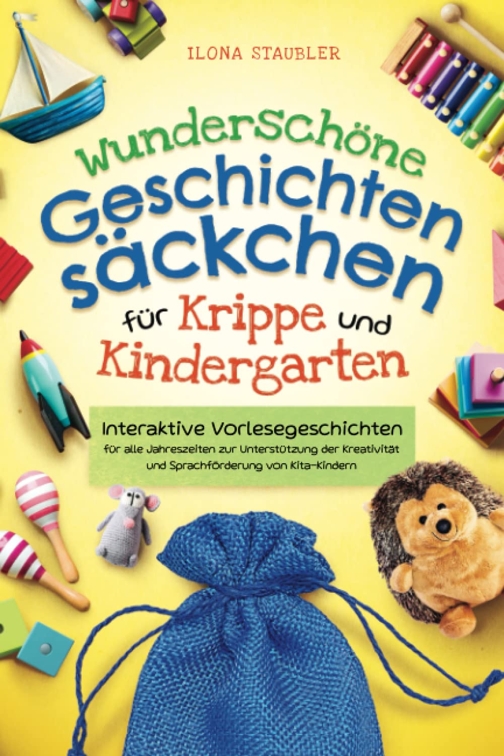 Wunderschöne Geschichtensäckchen für Krippe und Kindergarten: Interaktive Vorlesegeschichten für alle Jahreszeiten zur Unterstützung der Kreativität und Sprachförderung von Kita-Kindern Education & Training