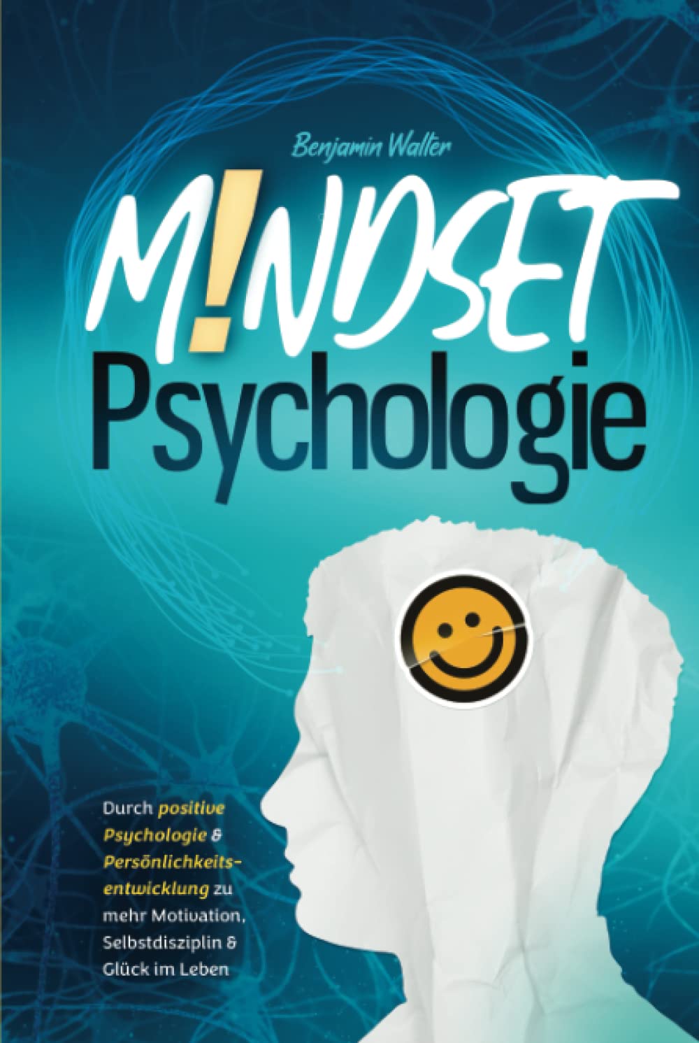 Mindset-Psychologie: Durch positive Psychologie & Persönlichkeitsentwicklung zu mehr Motivation, Selbstdisziplin & Glück im Leben Psychology