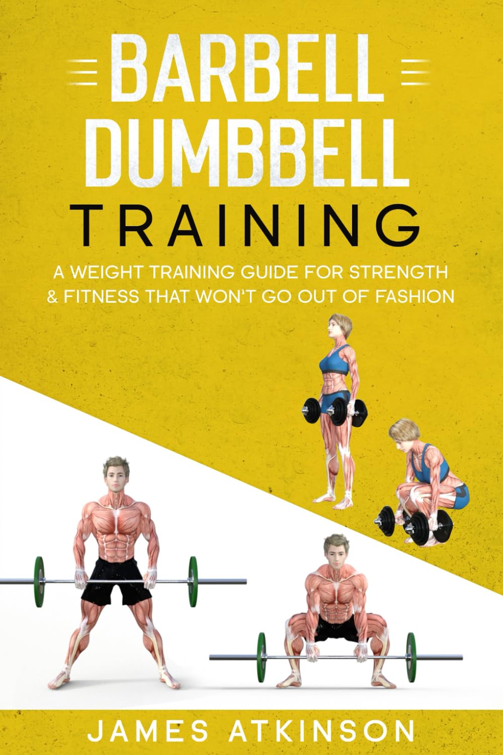 Barbell & Dumbbell Training: A Weight Training Guide For Strength & Fitness That Won’t Go Out Of Fashion Health, Nutrition & Fitness