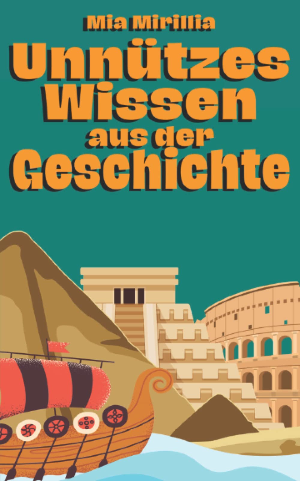 Unnützes Wissen aus der Geschichte: Kuriose Ereignisse, verrückte Fakten und irrwitzige Bräuche | Ein Buch für alle Besserwisser und Geschichts-Fans | ... Römer, Griechen, Inka und viele mehr Non-fiction