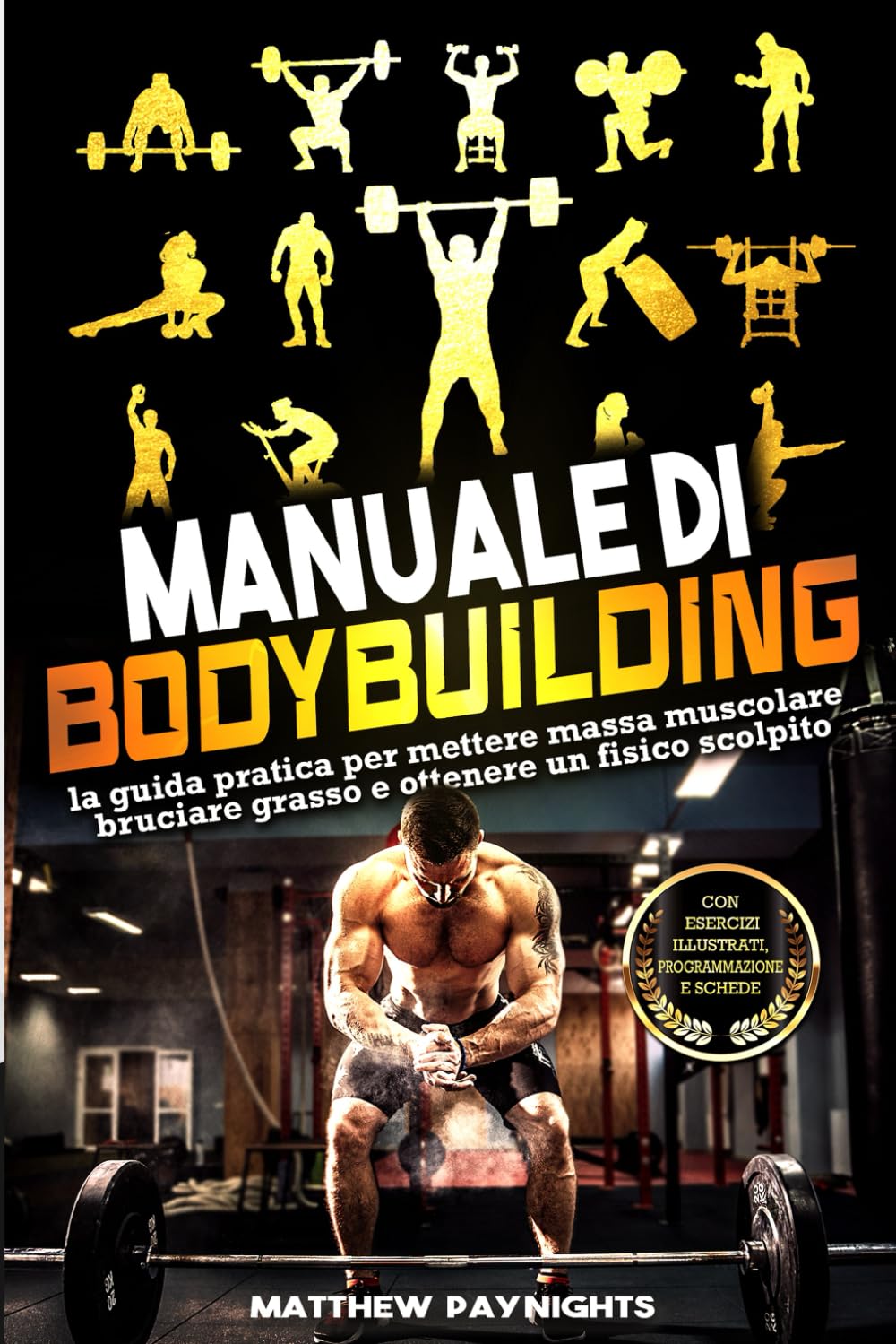 MANUALE DI BODYBUILDING: la guida pratica per mettere massa muscolare, bruciare grasso e ottenere un fisico scolpito. Con esercizi illustrati, programmazione e schede. book