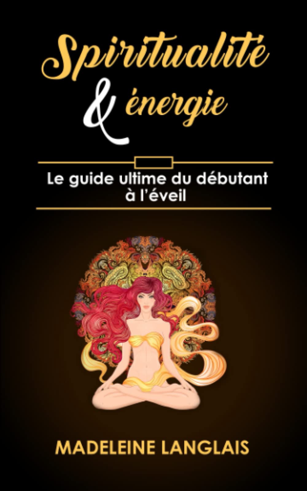 Spiritualité & énergie : Le guide ultime du débutant à l’éveil: Éveil spirituel, Chakra, Aura, Troisième œil Religion & Esotericism