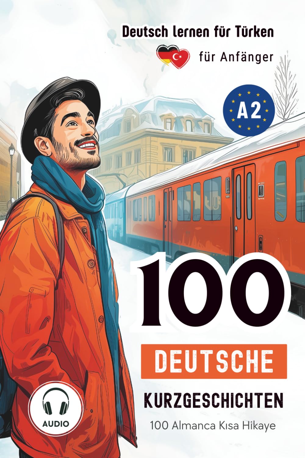 Deutsch Lernen Für Türken - 100 Deutsche Kurzgeschichten Für Anfänger: Yeni Başlayanlar İçin 100 Almanca Kısa Hikaye - Audio Download Foreign Languages ​​& Dictionaries