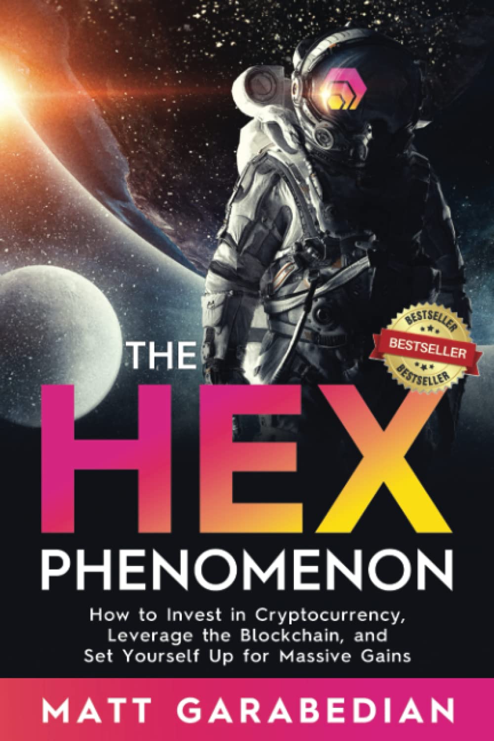 The HEX Phenomenon: How to Invest in Cryptocurrency, Leverage the Blockchain, and Set Yourself Up for Massive Gains Business, Finance & Career