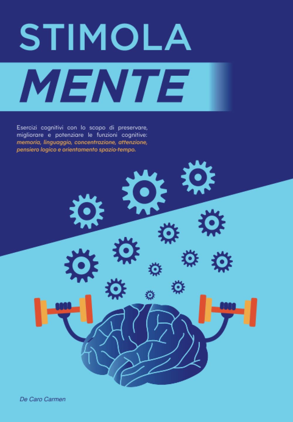 Stimola Mente: Esercizi cognitivi con lo scopo di preservare, migliorare e potenziare le funzioni cognitive: memoria, linguaggio, concentrazione, ... pensiero logico e orientamento spazio-tempo. book