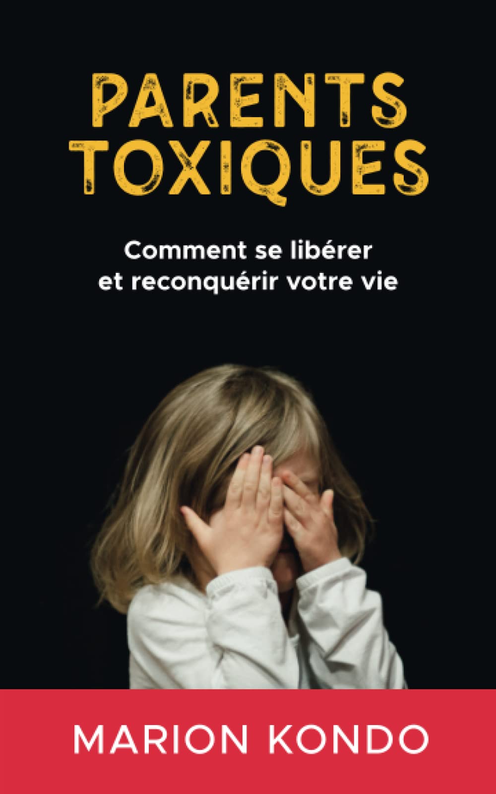 Parents toxiques: Comment se libérer et reconquérir votre vie Partnership & Love