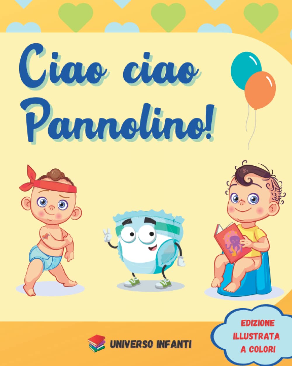 Ciao Ciao Pannolino!: Racconto Interattivo e Illustrato per Bambini con Giochi e Disegni da Colorare per il Passaggio dal Pannolino al Vasino Leisure & Fun