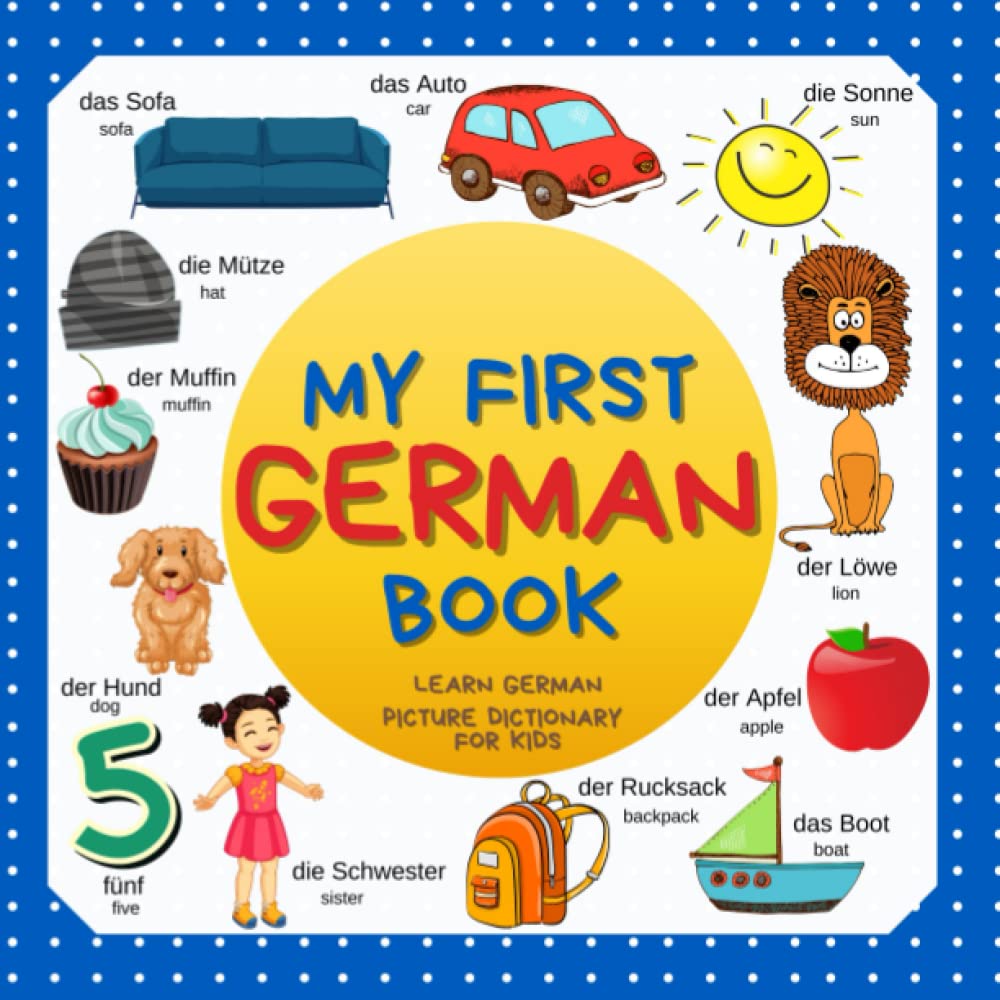 My first German Book. Learn German, picture dictionary for kids.: Over 300 German Words for Creative & Visual Learners. German-English bilingual book for kids and toddlers. Deutsch-Englisch Wörterbuch book