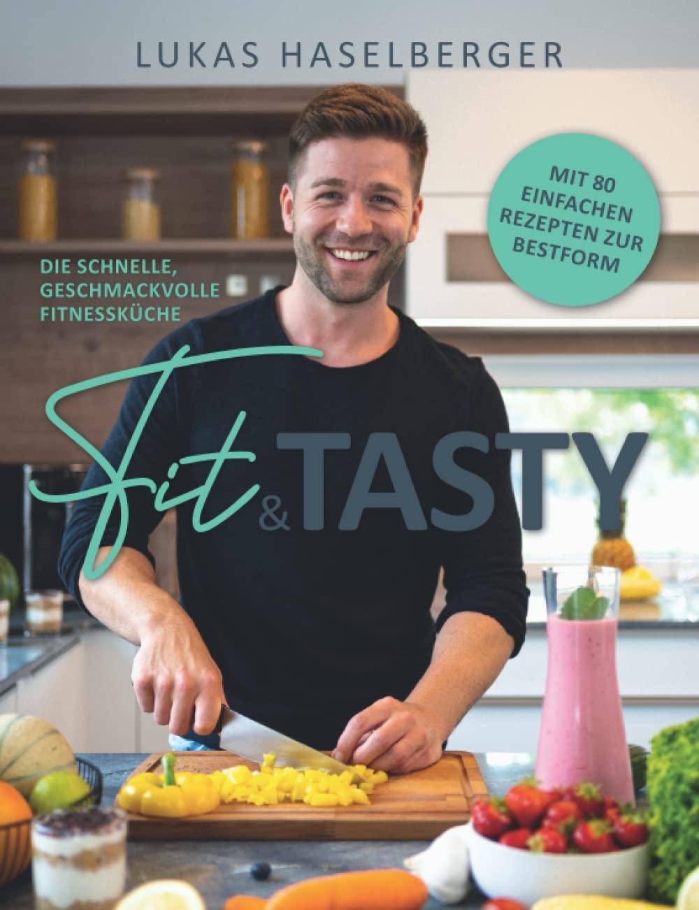 Fit & Tasty - Die schnelle, geschmackvolle Fitnessküche Health, Nutrition & Fitness