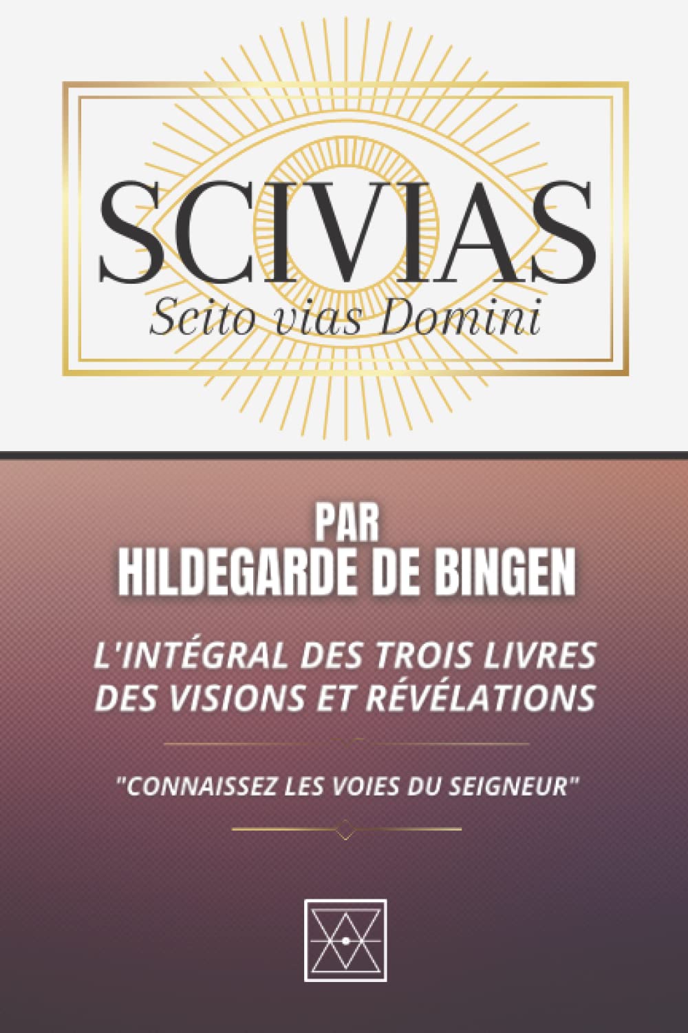 SCIVIAS: L'intégrale des Trois Livres des Visions et Révélations - "Connaissez les Voies du Seigneur" Religion & Esotericism