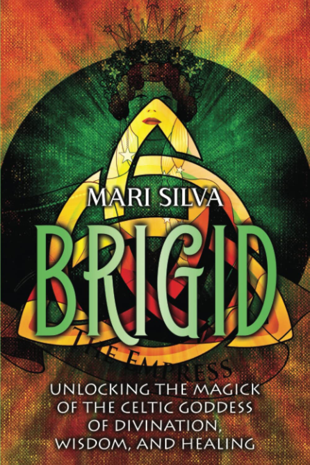 Brigid: Unlocking the Magick of the Celtic Goddess of Divination, Wisdom, and Healing (Celtic Spirituality) Religion & Esotericism