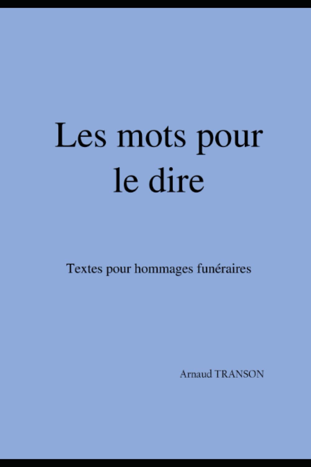Les mots pour le dire: textes pour hommages funéraires book