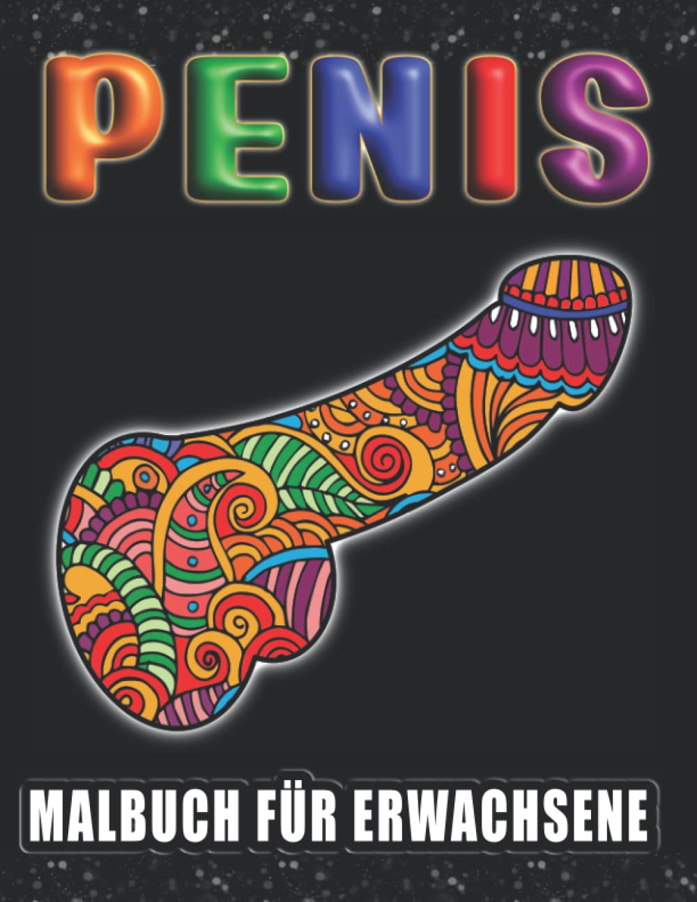 Penis Malbuch für Erwachsene: Anti-Stress Geschenke für Frauen und Männer| Perverse Spassgeschenke für mehr Gelassenheit und Entspannung | Lustige Bücher für Erwachsene | Unnötige Geschenke Manga