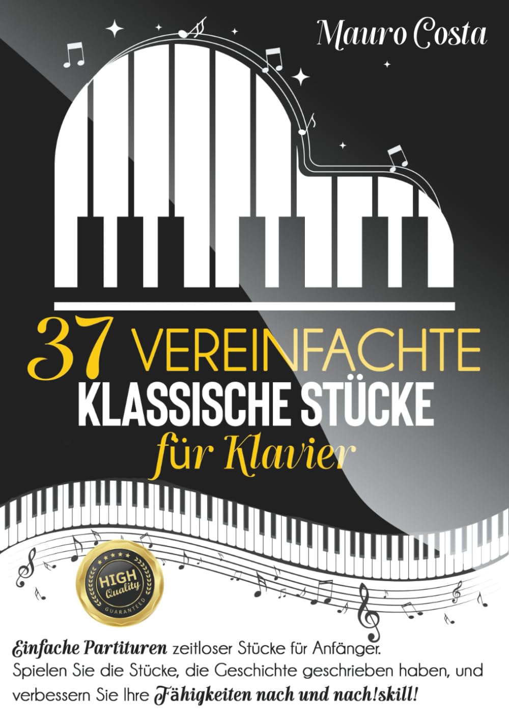 37 vereinfachte klassische Stücke für Klavier: Einfache Partituren zeitloser Stücke für Anfänger. Spielen Sie die Stücke, die Geschichte geschrieben ... Sie Ihre Fähigkeiten nach und nach! Sheet Music