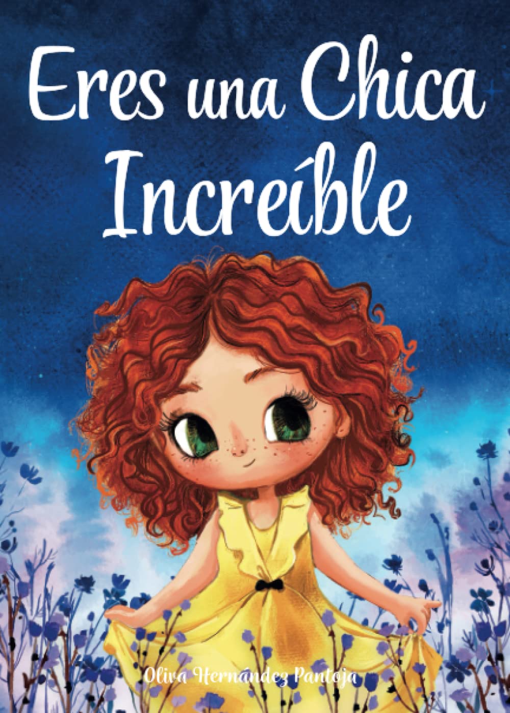 Eres una Chica Increíble: Un libro infantil especial sobre la valentía, la fuerza interior y la autoestima para niñas maravillosas como tú Novels & Short Stories