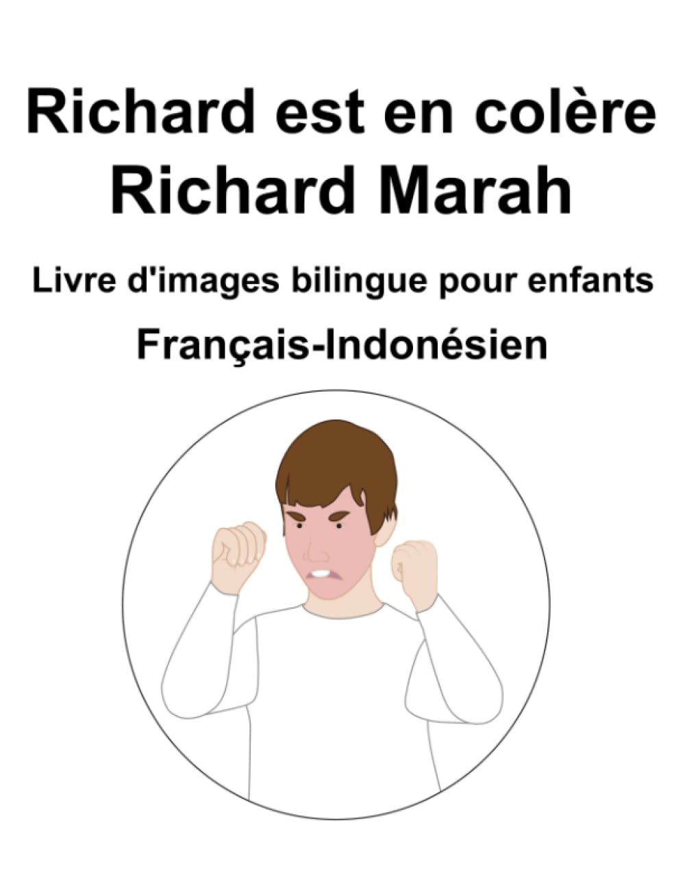 Français-Indonésien Richard est en colère / Richard Marah Livre d'images bilingue pour enfants book