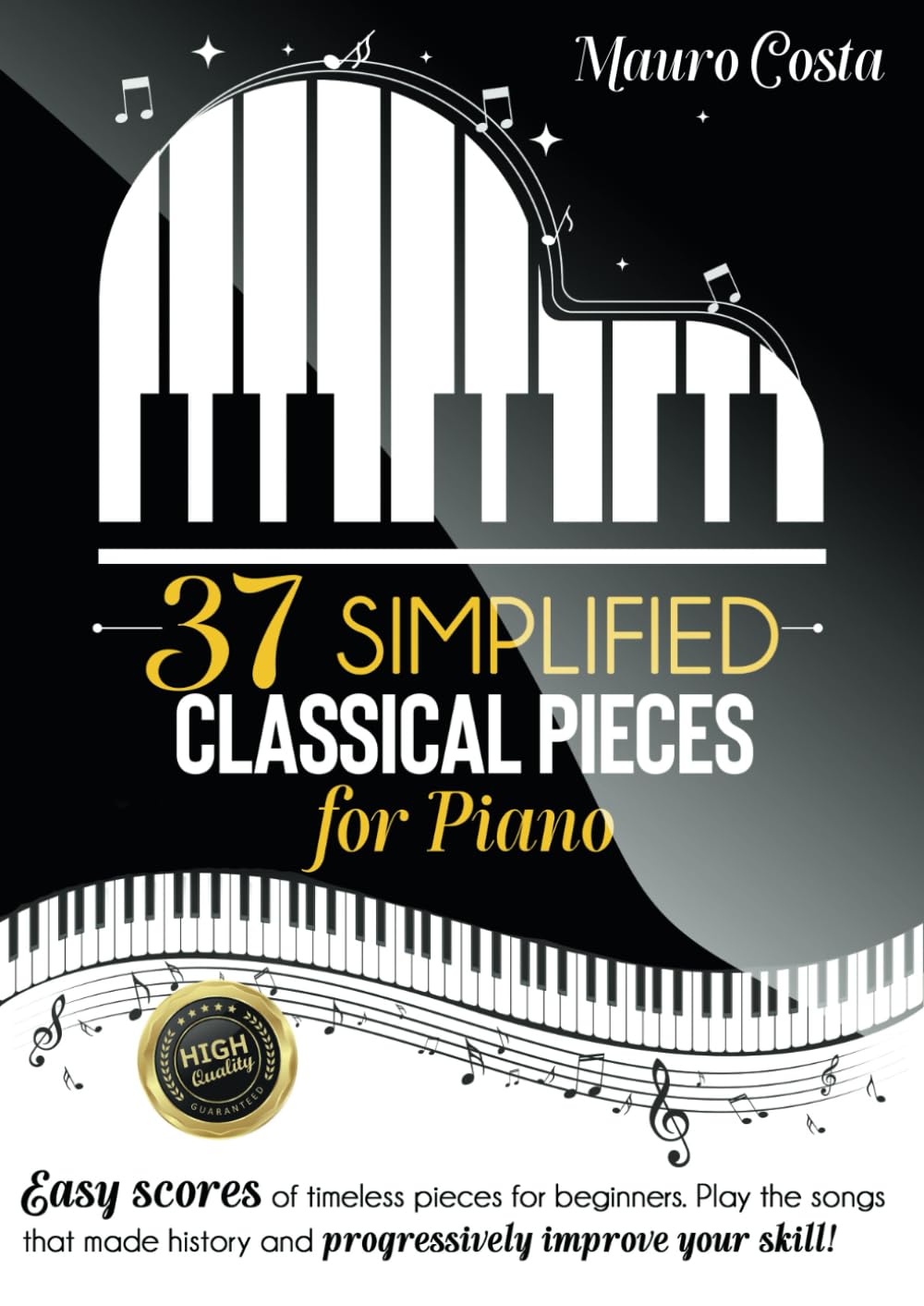 37 Simplified Classical Pieces for Piano: Easy scores of timeless pieces for beginners. Play the songs that made history and progressively improve your skill! Sheet Music
