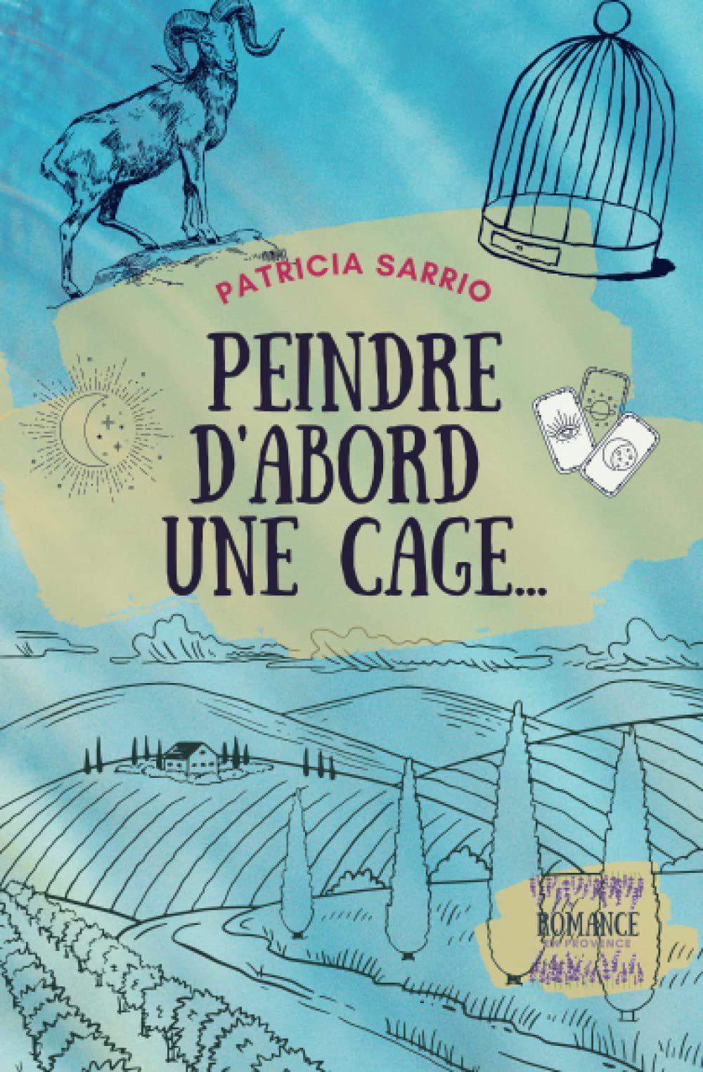 Peindre d'abord une cage: Romance en Provence book