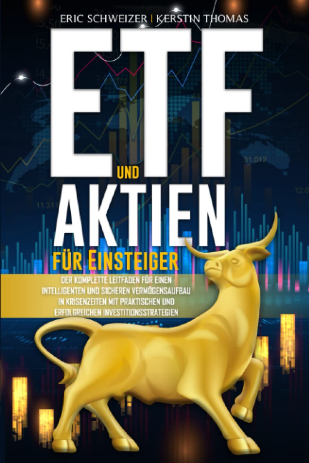 ETF und Aktien für Einsteiger: Der komplette Leitfaden für einen intelligenten und sicheren Vermögensaufbau in Krisenzeiten mit praktischen und erfolgreichen Investitionsstrategien Business, Finance & Career