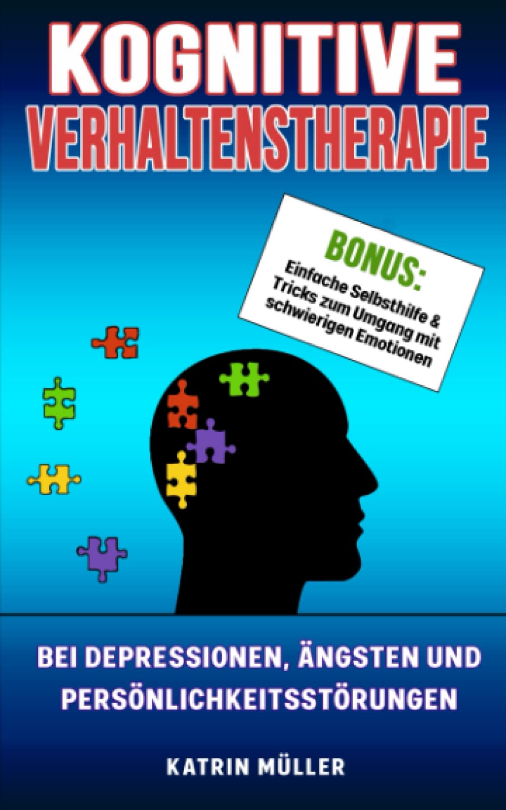 Kognitive Verhaltenstherapie: Depressionen, Ängste und Persönlichkeitsstörungen überwinden. Bonus: Traumafokussierte KVT und Tricks zum Umgang mit schwierigen Emptionen Religion & Esotericism