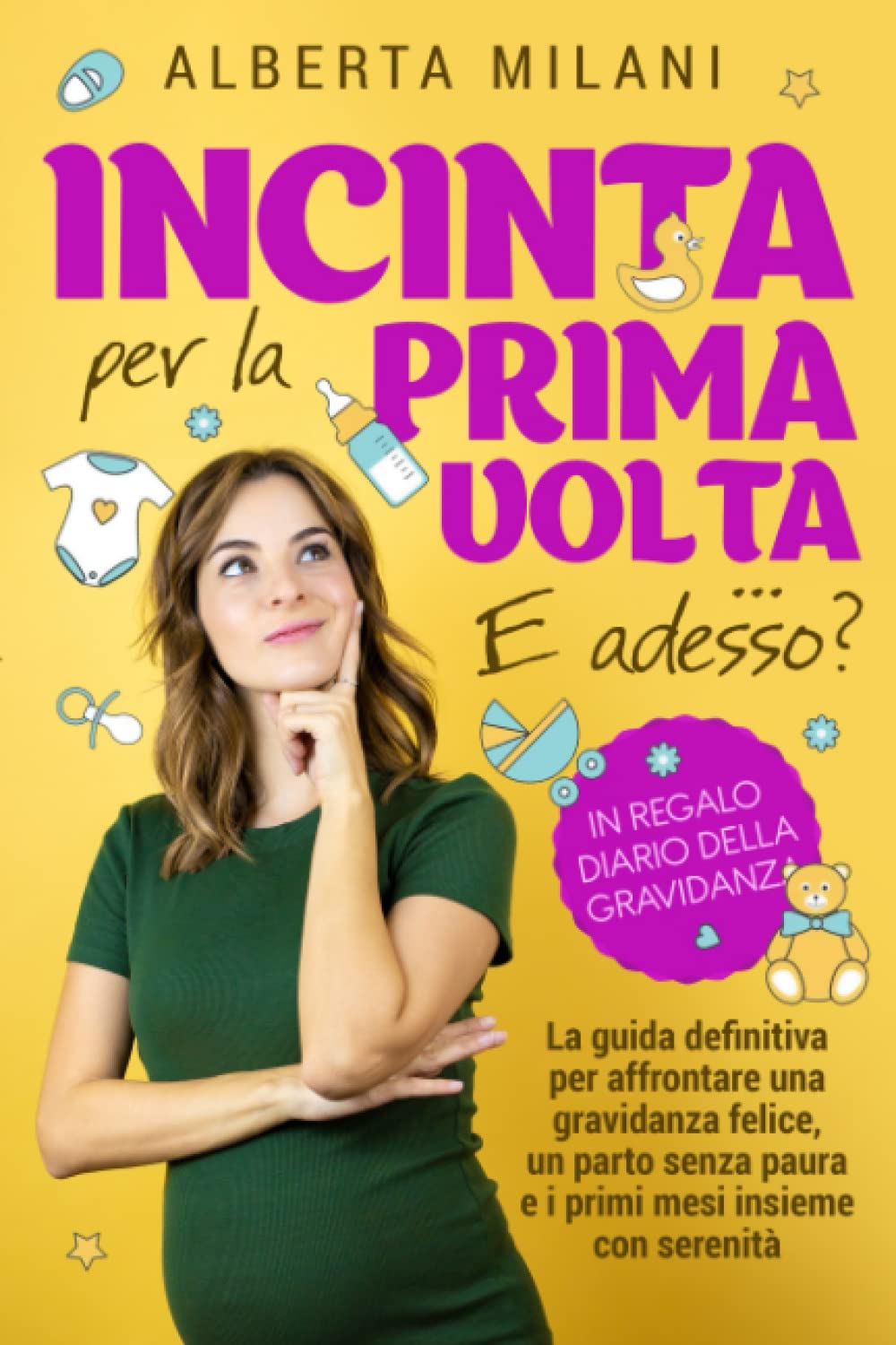 Incinta per la prima volta… E adesso?: La guida definitiva per affrontare una gravidanza felice, un parto senza paura e i primi mesi insieme con serenità | Diario Incluso book