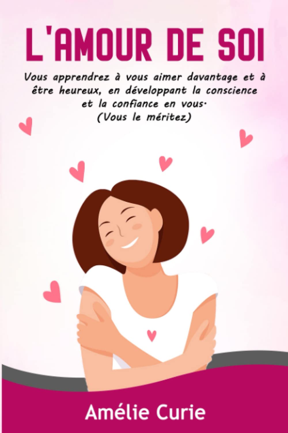 l'Amour de Soi: Vous apprendrez à vous aimer davantage et à être heureux, en développant la conscience et la confiance en vous. (Vous le méritez) Lifestyle