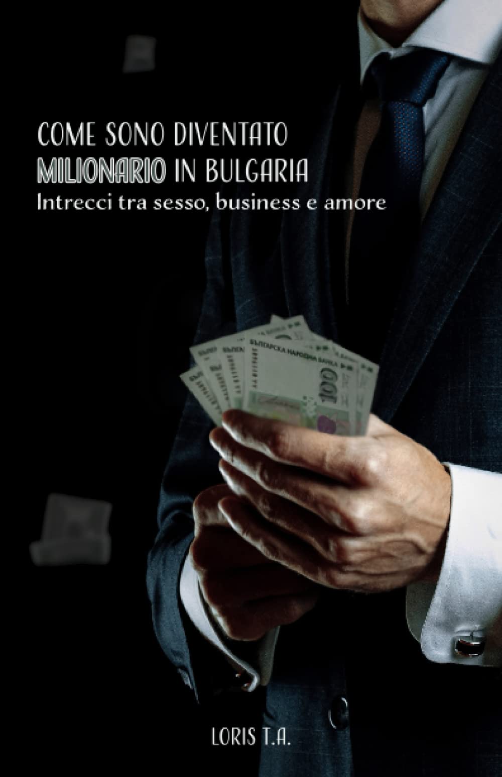 Come sono diventato milionario in Bulgaria: Intrecci tra sesso, business e amore Business, Finance & Career