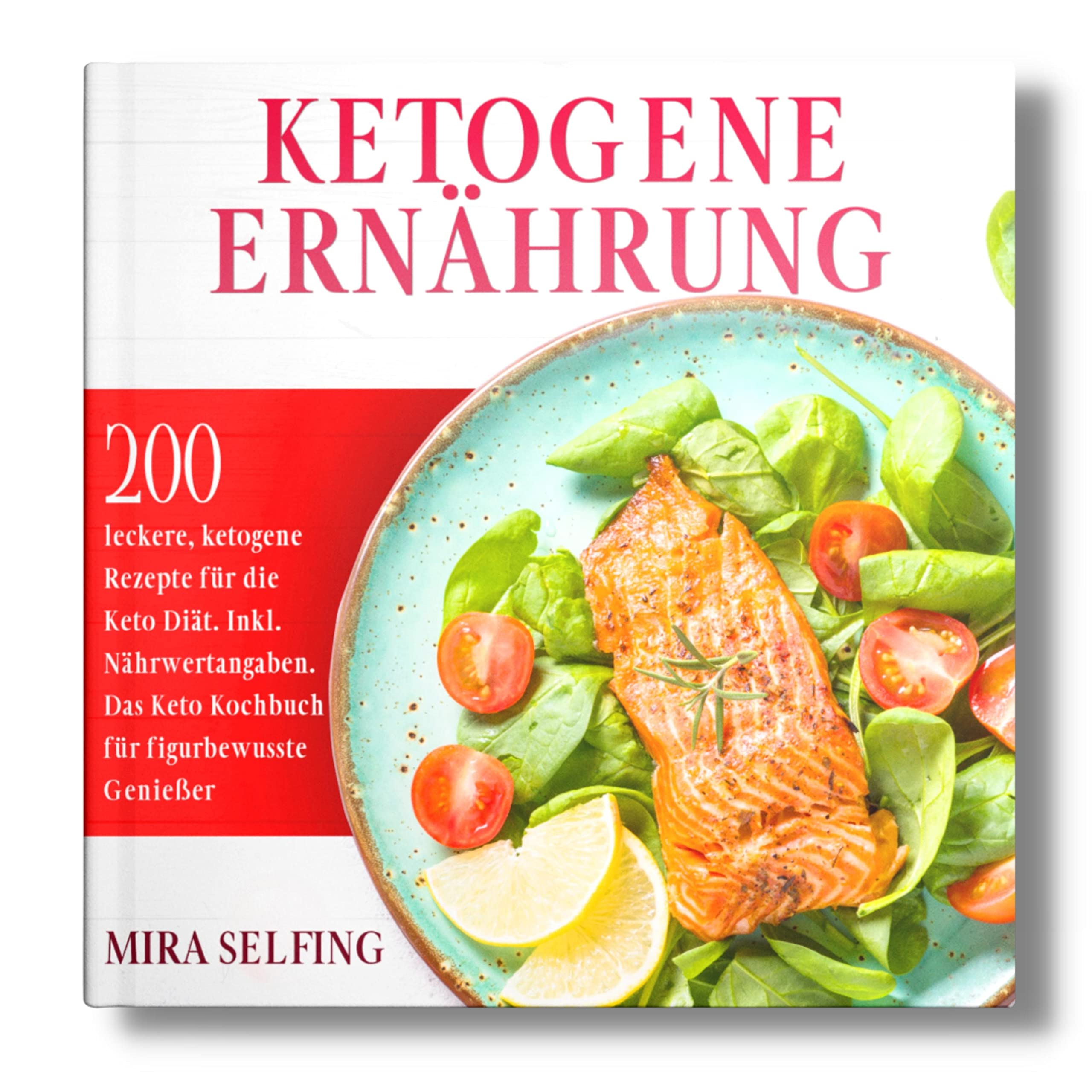 Ketogene Ernährung: 200 leckere, ketogene Rezepte für die Keto Diät. Inkl. Nährwertangaben. Das Keto Kochbuch für figurbewusste Genießer. Health, Nutrition & Fitness