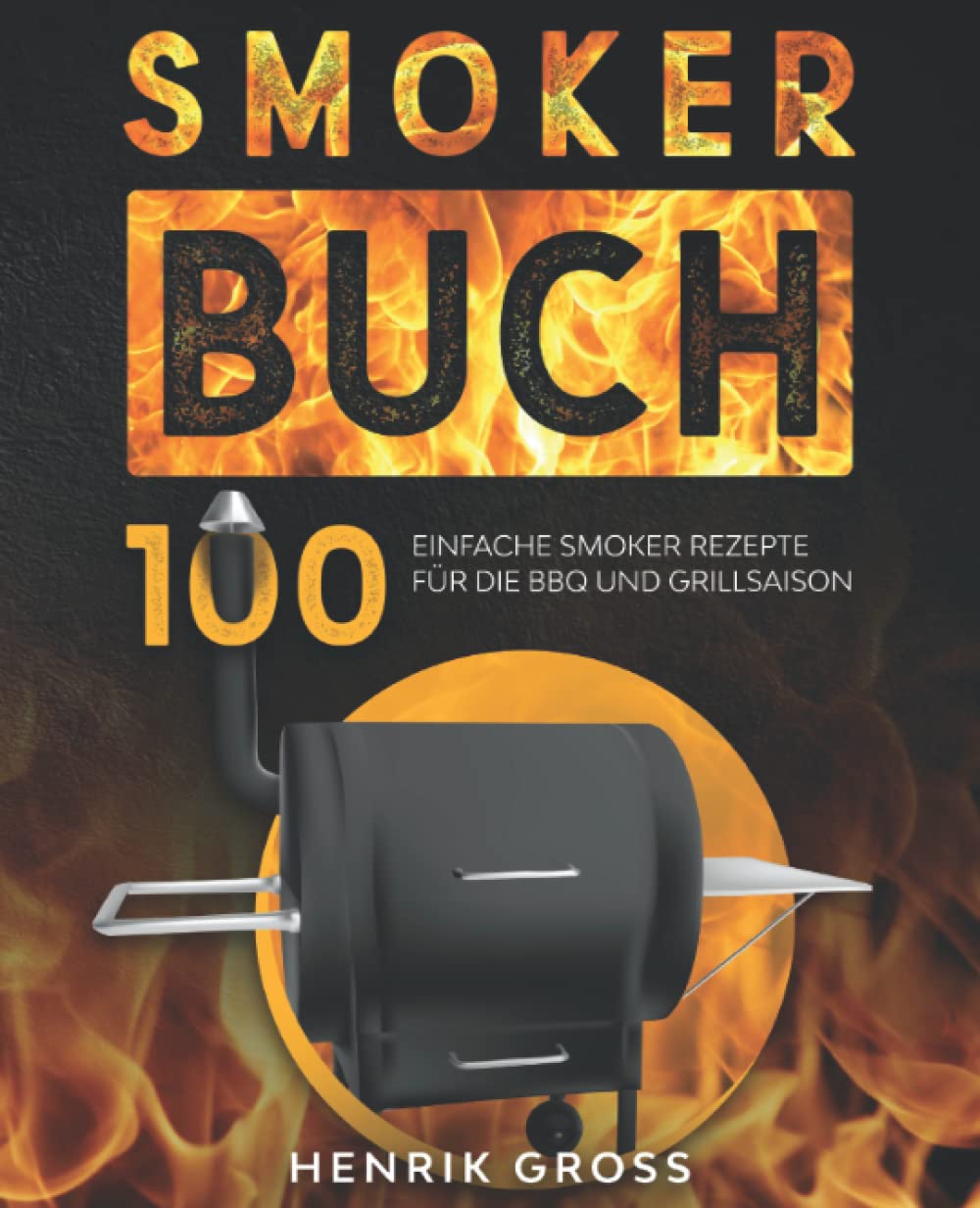 Smoker Buch: 100 einfache Smoker Rezepte für die BBQ und Grillsaison. Cooking & Enjoying