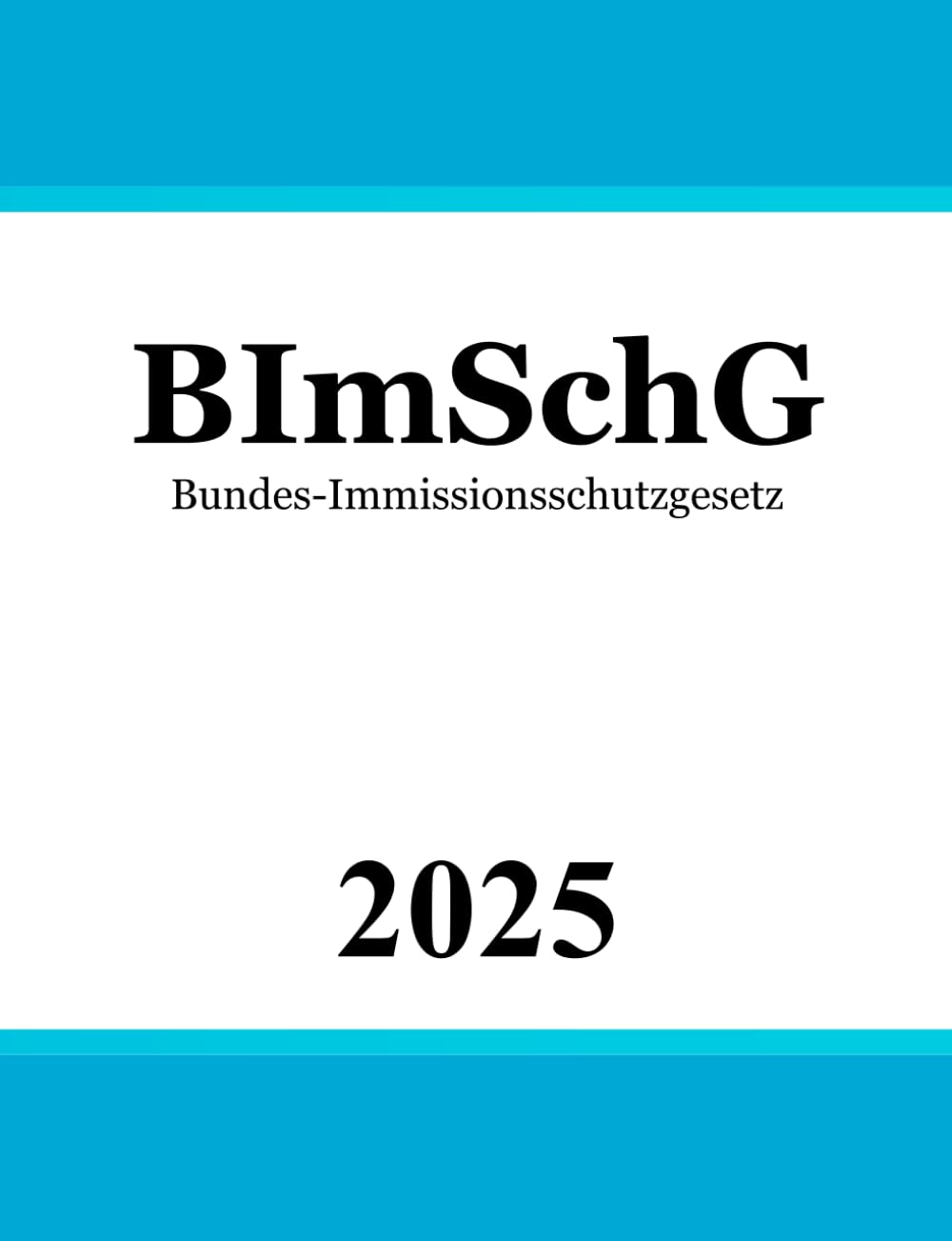 Bundes-Immissionsschutzgesetz BImSchG: Gesetz zum Schutz vor schädlichen Umwelteinwirkungen durch Luftverunreinigungen, Geräusche, Erschütterungen und ähnliche Vorgänge Law