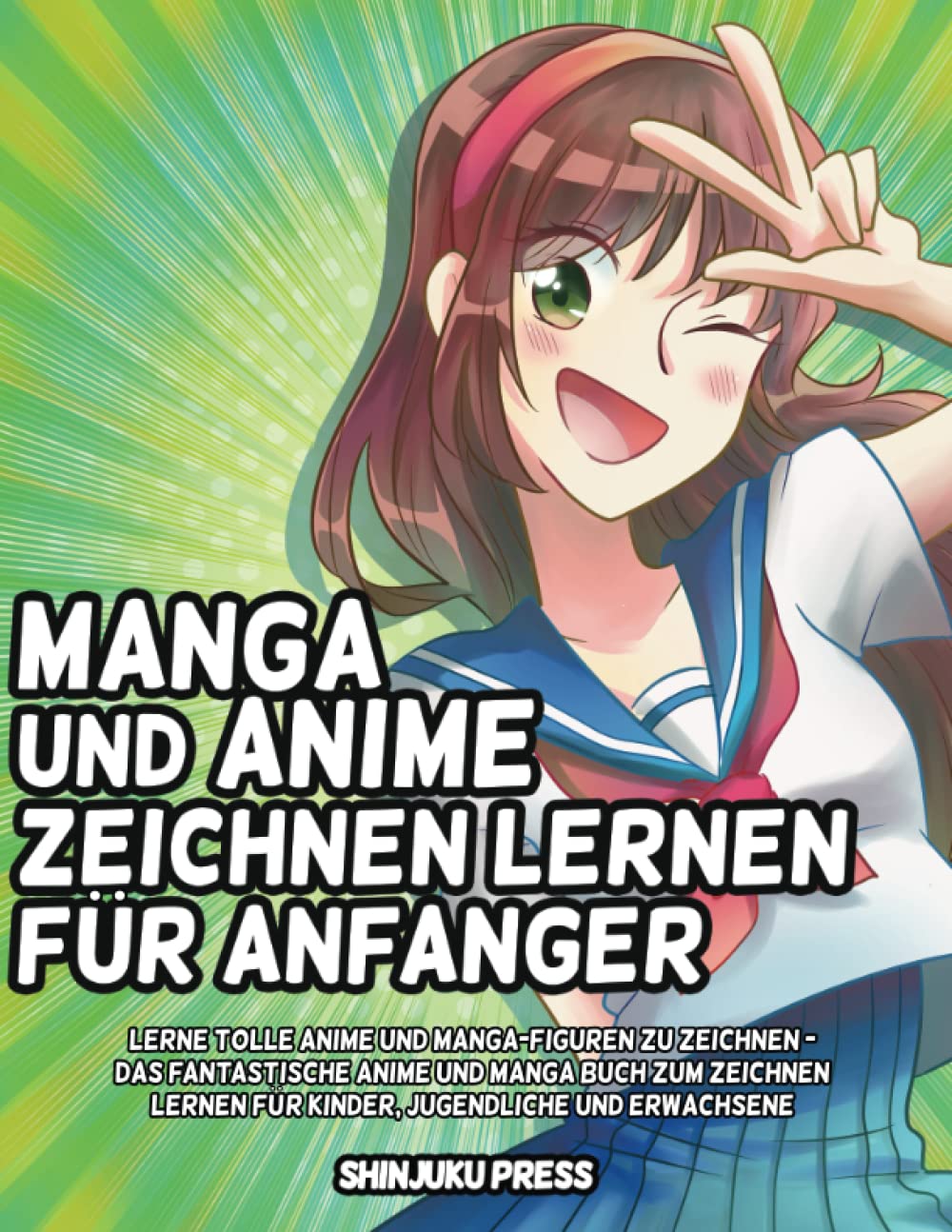 Manga und Anime zeichnen lernen für Anfänger: Lerne tolle Anime und Manga-Figuren zu zeichnen - Das fantastische Anime und Manga buch zum Zeichnen lernen für Kinder, Jugendliche und Erwachsene Manga