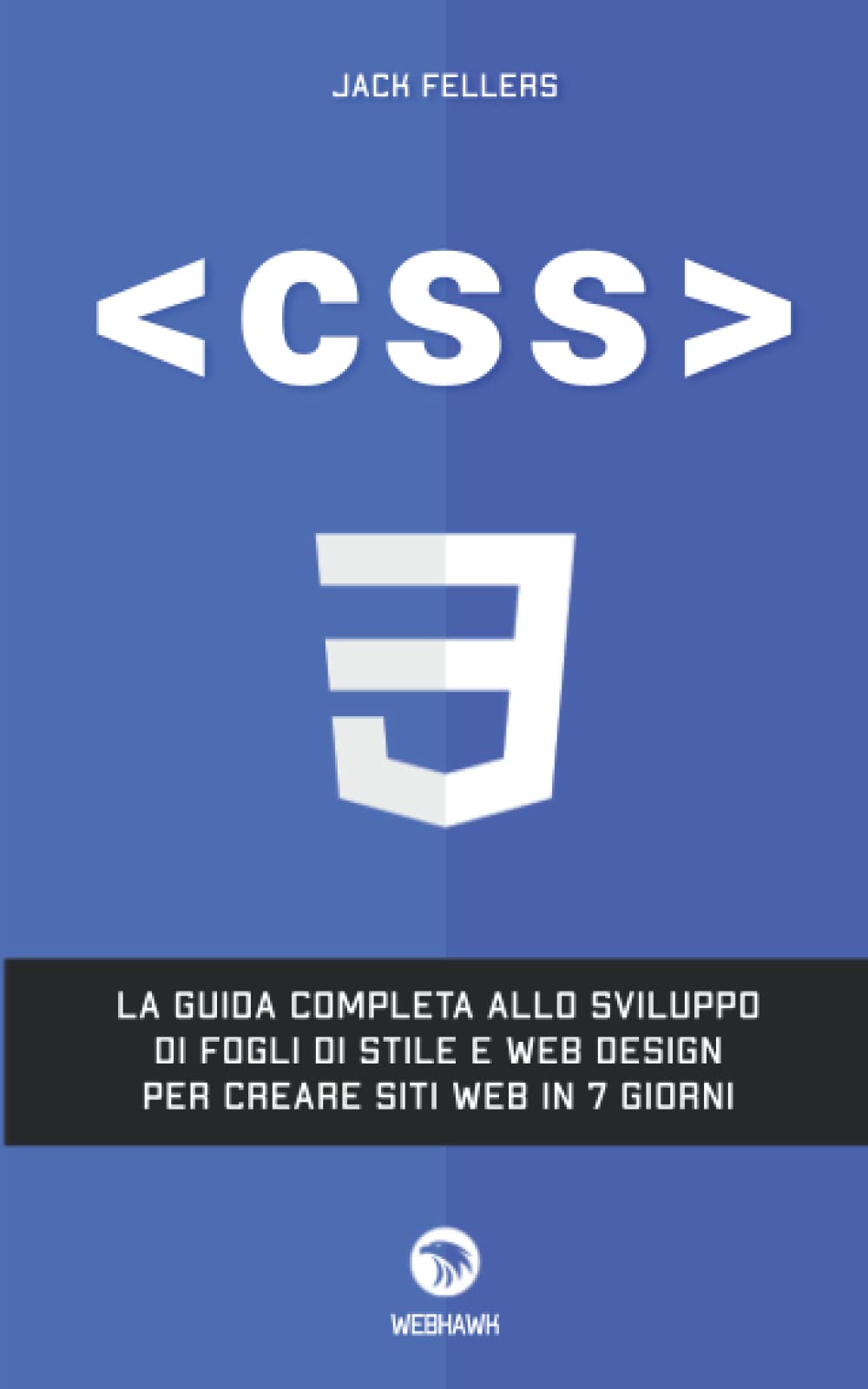 CSS: La guida completa allo sviluppo di fogli di stile e web design per creare siti web in 7 giorni Computer Science