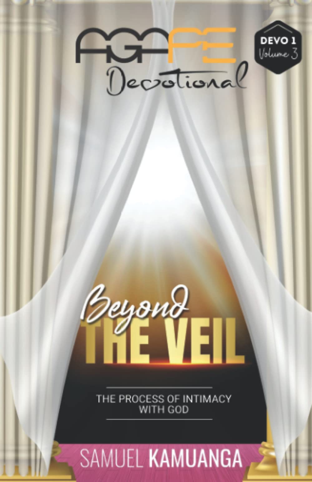 AGAPE DEVOTIONAL - DEVO 1, Volume 3: BEYOND THE VEIL: The process of intimacy with God Religion & Esotericism
