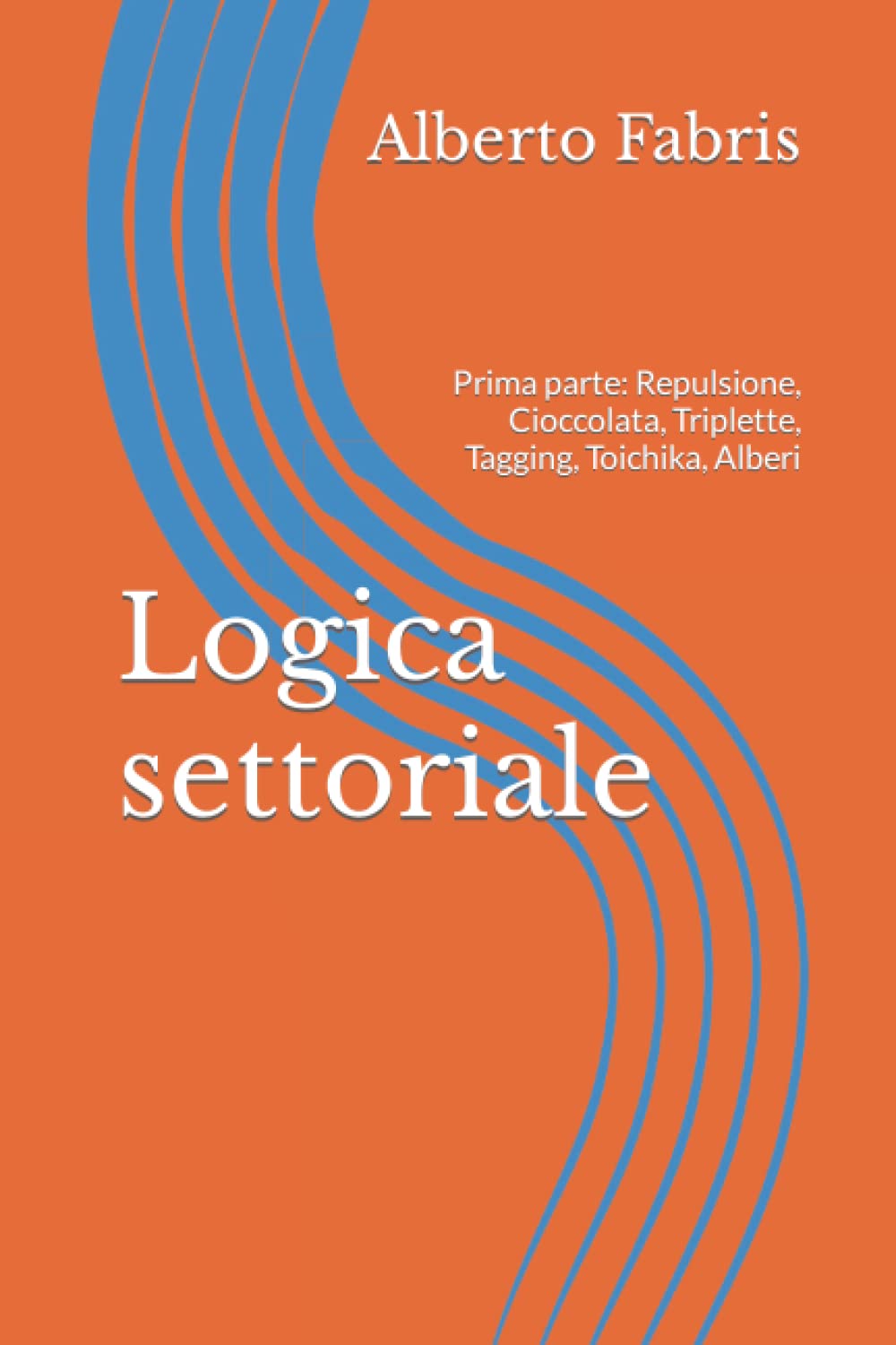 Logica settoriale: Prima parte: Repulsione, Cioccolata, Triplette, Tagging, Toichika, Alberi (Giochi logici, Band 10) Mathematics