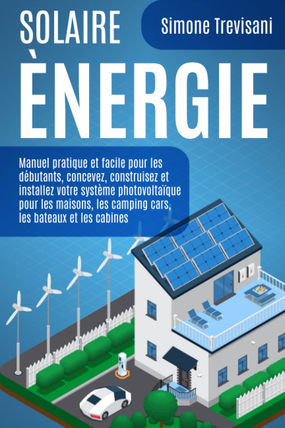 Solaire Énergie Autonome: Manuel pratique et facile pour les débutants, concevez, construisez et installez votre système photovoltaïque pour les maisons, les camping cars, les bateaux et les cabines Business & Technology