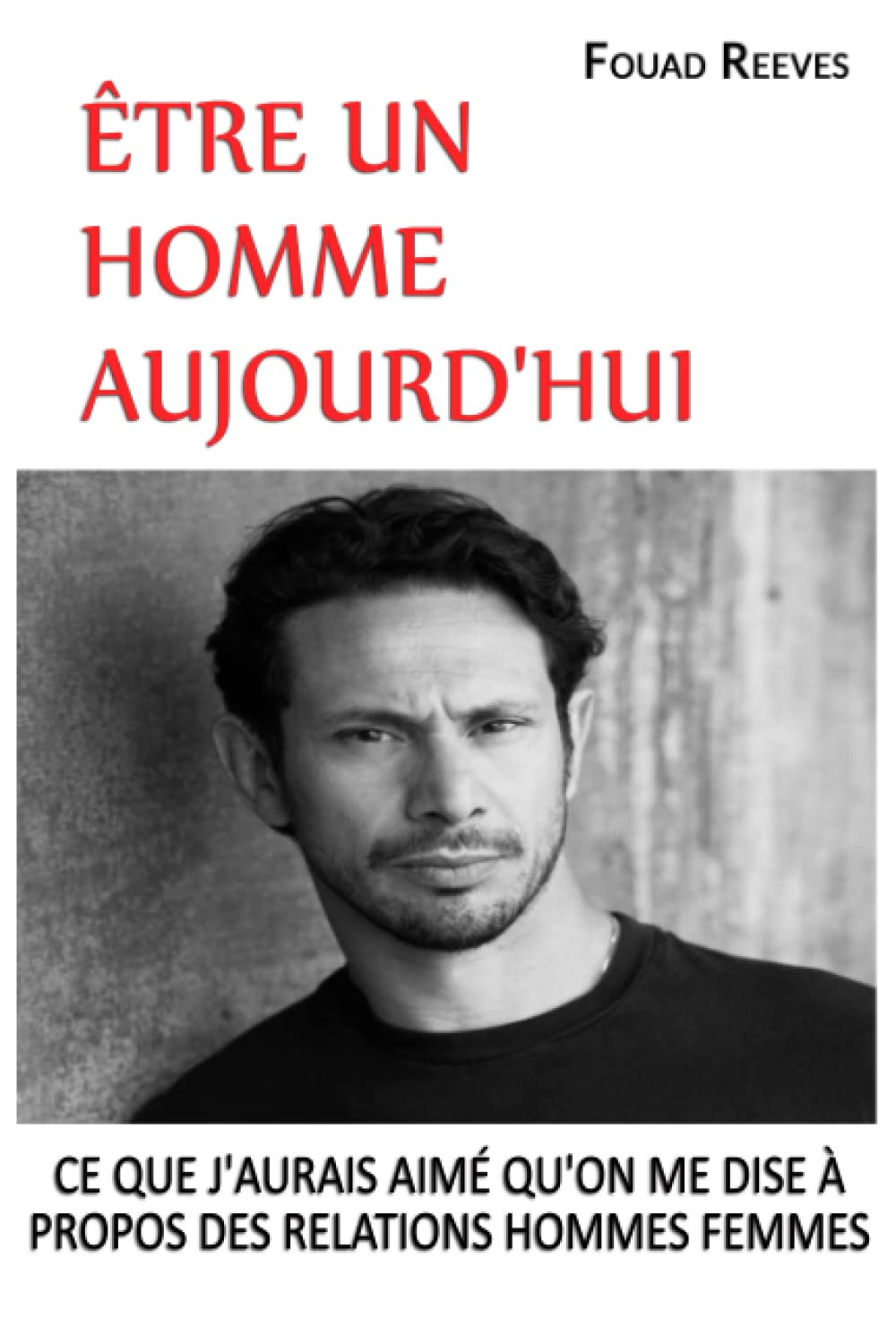ÊTRE UN HOMME AUJOURD'HUI: CE QUE J'AURAIS AIMÉ QU'ON ME DISE À PROPOS DES RELATIONS HOMMES FEMMES Lifestyle