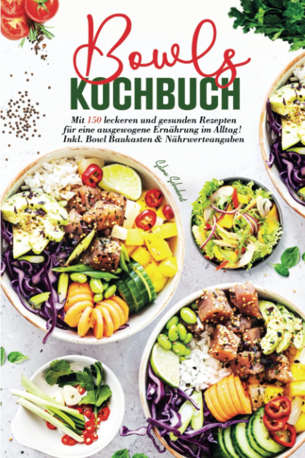 Bowls Kochbuch: Mit 150 leckeren und gesunden Rezepten für eine ausgewogene Ernährung im Alltag! Inkl. Bowl Baukasten und Nährwerteangaben. 2. Auflage Health, Nutrition & Fitness